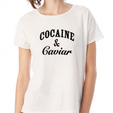 Cocaine And Caviar Women'S T Shirt