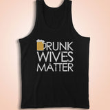 Drunk Wives Matter Men'S Tank Top