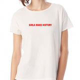 Girls Make History Women'S T Shirt