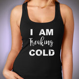 I Am Treaking Cold Women'S Tank Top