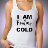 I Am Treaking Cold Women'S Tank Top