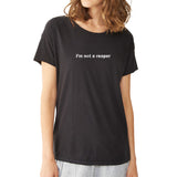 Im Not A Reaper Women'S T Shirt