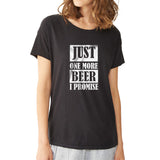 Just One More Beer I Promise Beer Lover Women'S T Shirt