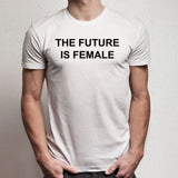 The Future Is Female Feminist Men'S T Shirt